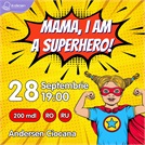 Mama, I am superhero!